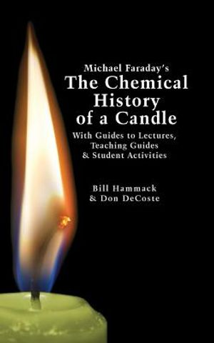 Michael Faraday's The Chemical History of a Candle: With Guides to Lectures, Teaching Guides & Student Activities image number 0