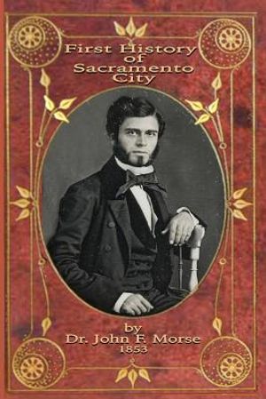 First History of Sacramento City: by Dr. John F. Morse image number 0