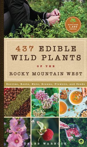 437 Edible Wild Plants of the Rocky Mountain West: Berries, Roots, Nuts, Greens, Flowers, and Seeds image number 0