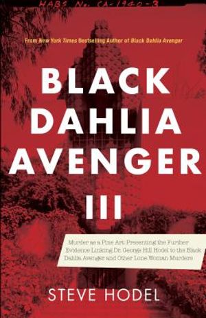 Black Dahlia Avenger III: Murder as a Fine Art: Presenting the Further Evidence Linking Dr. George Hill Hodel to the Black Dahlia and Other Lone image number 0