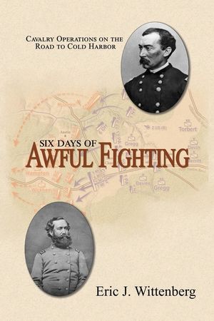 Six Days of Awful Fighting: Cavalry Operations on the Road to Cold Harbor image number 0