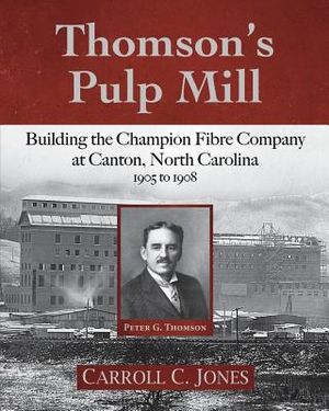 Thomson's Pulp Mill: Building the Champion Fibre Company at Canton, North Carolina: 1905 to 1908 image number 0