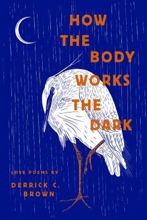 How the Body Works the Dark: Love Poems by Derrick C. Brown image number 0