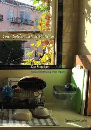 Your Golden Sun Still Shines: San Francisco Personal Histories and Small Fictions image number 0