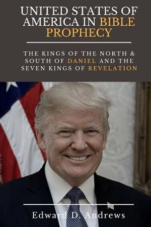 UNITED STATES Of AMERICA In BIBLE PROPHECY: The Kings of the North & South of Daniel and the Seven Kings of Revelation image number 0