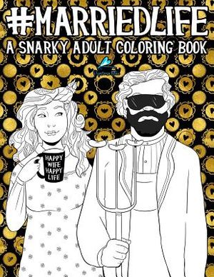 Married Life: A Snarky Adult Coloring Book image number 0