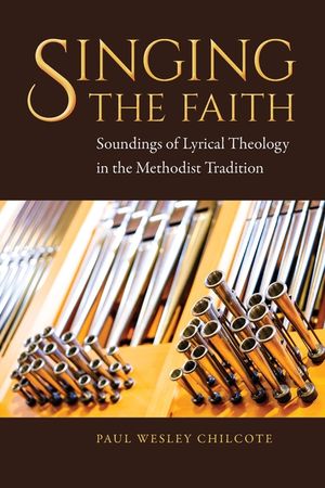Singing the Faith: Soundings of Lyrical Theology in the Methodist Tradition image number 0