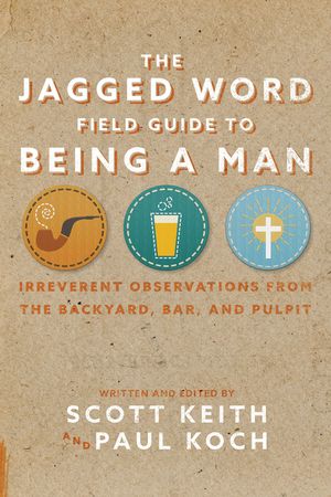 The Jagged Word Field Guide To Being A Man: Irreverent Observations from the Backyard, Bar, and Pulpit image number 0