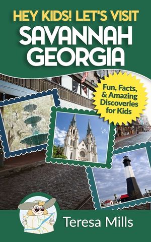 Hey Kids! Let's Visit Savannah Georgia: Fun Facts and Amazing Discoveries for Kids image number 0