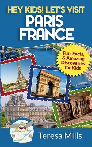 Hey Kids! Let's Visit Paris France: Fun, Facts and Amazing Discoveries for Kids image number 0