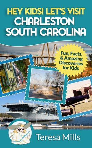 Hey Kids! Let's Visit Charleston South Carolina: Fun, Facts and Amazing Discoveries for Kids image number 0