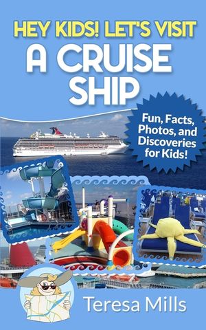Hey Kids! Let's Visit a Cruise Ship: Fun Facts and Amazing Discoveries For Kids image number 0