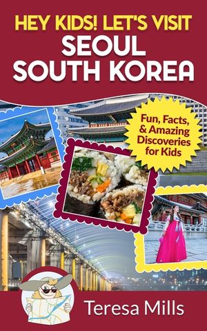 Hey Kids! Let's Visit Seoul South Korea: Fun, Facts, and Amazing Discoveries for Kids image number 0
