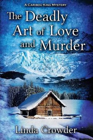 The Deadly Art of Love and Murder: A Caribou King Mystery image number 0
