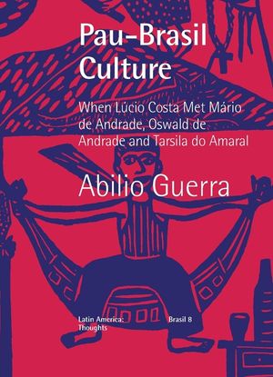 Pau-Brasil Culture When L&uacute;cio Costa met M&aacute;rio de Andrade, Oswald de Andrade and Tarsila do Amaral image number 0