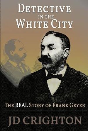 Detective in the White City: The Real Story of Frank Geyer image number 0