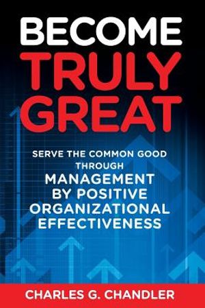 Become Truly Great: Serve the Common Good Through Management by Positive Organizational Effectiveness image number 0