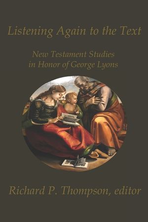Listening Again to the Text: New Testament Studies in Honor of George Lyons image number 0
