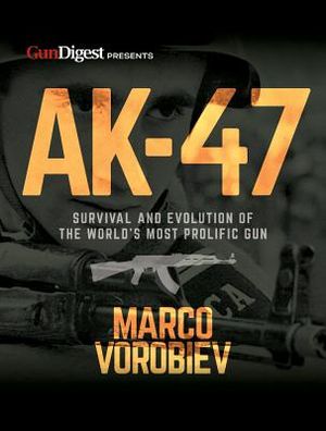 Ak-47 - Survival and Evolution of the World's Most Prolific Gun image number 0