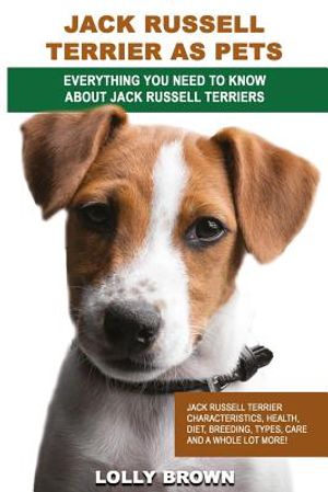 Jack Russell Terrier as Pets: Jack Russell Terrier Characteristics, Health, Diet, Breeding, Types, Care and a whole lot more! Everything You Need to image number 0