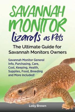 Savannah Monitor Lizards as Pets: Savannah Monitor General Info, Purchasing, Care, Cost, Keeping, Health, Supplies, Food, Breeding and More Included! image number 0
