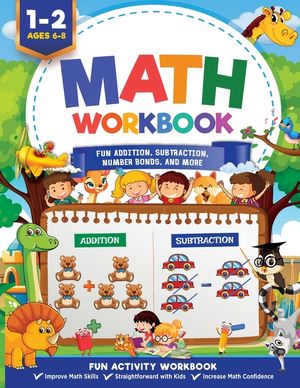 Math Workbook Grade 1: Fun Addition, Subtraction, Number Bonds, Fractions, Matching, Time, Money, And More Ages 6 to 8, 1st & 2nd Grade Math: image number 0