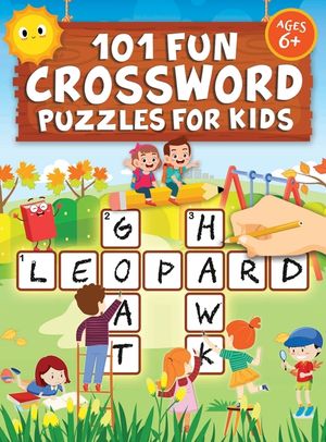 101 Fun Crossword Puzzles for Kids: First Children Crossword Puzzle Book for Kids Age 6, 7, 8, 9 and 10 and for 3rd graders Kids Crosswords (Easy Word image number 0