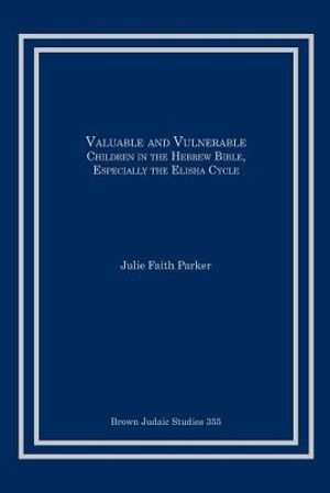 Valuable and Vulnerable: Children in the Hebrew Bible, Especially the Elisha Cycle image number 0