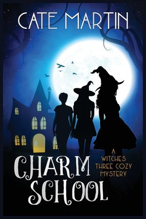Charm School: A Witches Three Cozy Mystery image number 0