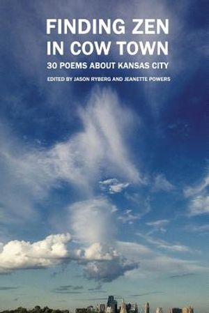 Finding Zen In Cow Town: 30 Poems About Kansas City image number 0
