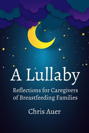 A Lullaby: Reflections for Caregivers of Breastfeeding Families image number 0