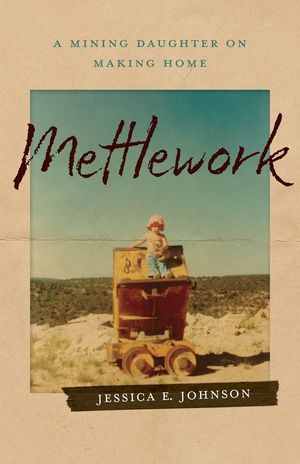 Mettlework: A Mining Daughter on Making Home image number 0