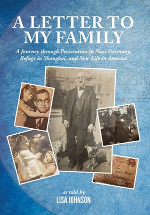 A Letter to My Family: A Journey through Persecution in Nazi Germany, Refuge in Shanghai, and New Life in America image number 0