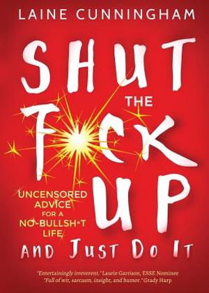 Shut the F*ck Up and Just Do It: Uncensored Advice for the No-Bullsh*t Life image number 0