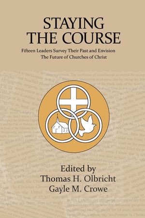 Staying the Course: Fifteen Leaders Survey Their Past and Envision the Future of Churches of Christ image number 0