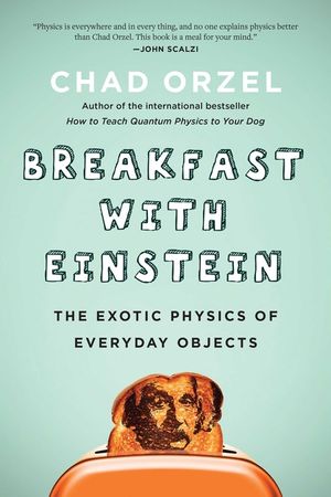 Breakfast with Einstein: The Exotic Physics of Everyday Objects image number 0