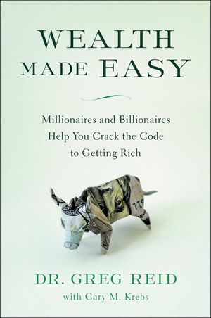 Wealth Made Easy: Millionaires and Billionaires Help You Crack the Code to Getting Rich image number 0