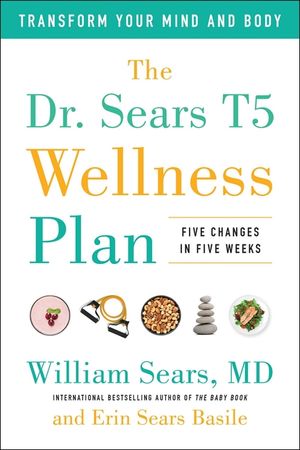 The Dr. Sears T5 Wellness Plan: Transform Your Mind and Body, Five Changes in Five Weeks image number 0