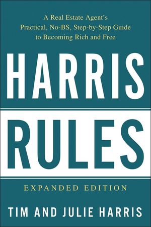 Harris Rules: A Real Estate Agent's Practical, No-BS, Step-By-Step Guide to Becoming Rich and Free image number 0