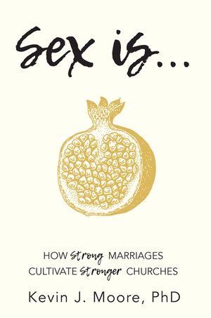 Sex Is...: How Strong Marriages Cultivate Stronger Churches image number 0