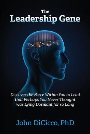 The Leadership Gene: Discover the Force Within You to Lead that Perhaps You Never Thought was Lying Dormant for so Long image number 0