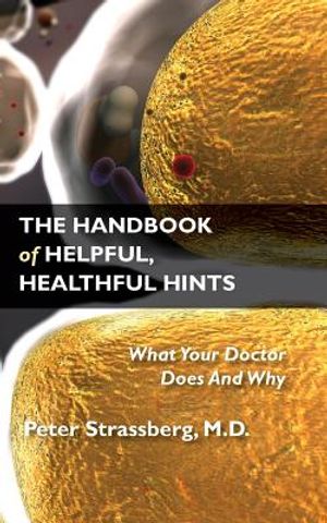 The Handbook of Helpful, Healthful Hints: What Your Doctor Does and Why image number 0
