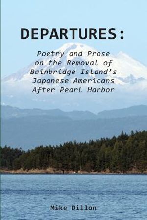 Departures: Poetry and Prose on the Removal of Bainbridge Island's Japanese Americans After Pearl Harbor image number 0