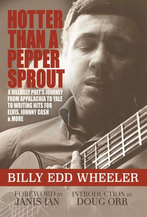 Hotter Than a Pepper Sprout: A Hillbilly Poet's Journey from Appalachia to Yale to Writing Hits for Elvis, Johnny Cash & More image number 0