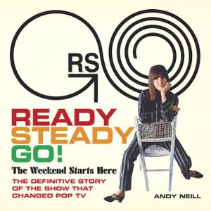 Ready Steady Go!: The Weekend Starts Here: The Definitive Story of the Show That Changed Pop TV image number 0