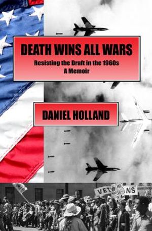 Death Wins All Wars: Resisting the Draft in the 1960s, a Memoir image number 0