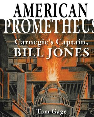 American Prometheus: Carnegie's Captain, Bill Jones image number 0