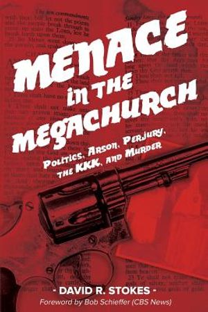 Menace in the Megachurch: Politics, Arson, Perjury, the KKK, and Murder image number 0