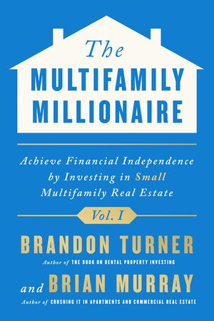 The Multifamily Millionaire, Volume I: Achieve Financial Freedom by Investing in Small Multifamily Real Estate image number 0
