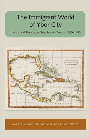 Immigrant World of Ybor City: Italians and Their Latin Neighbors in Tampa, 1885-1985 image number 0